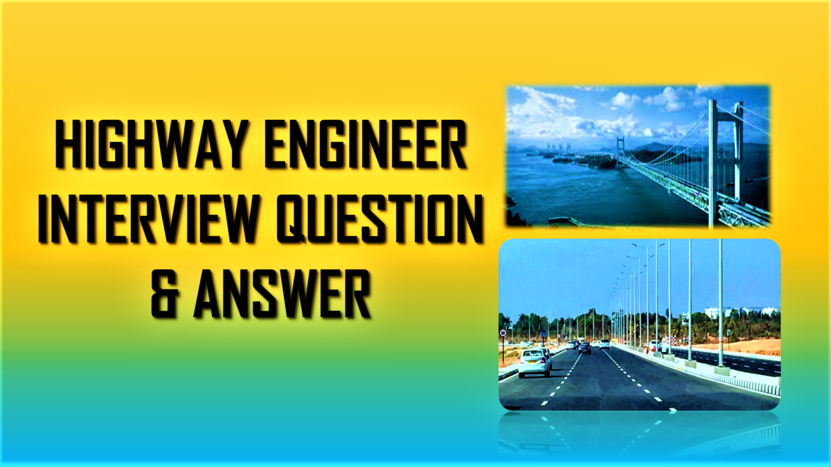 HIGHWAY ENGINEER INTERVIEW QUESTION AND ANSWER